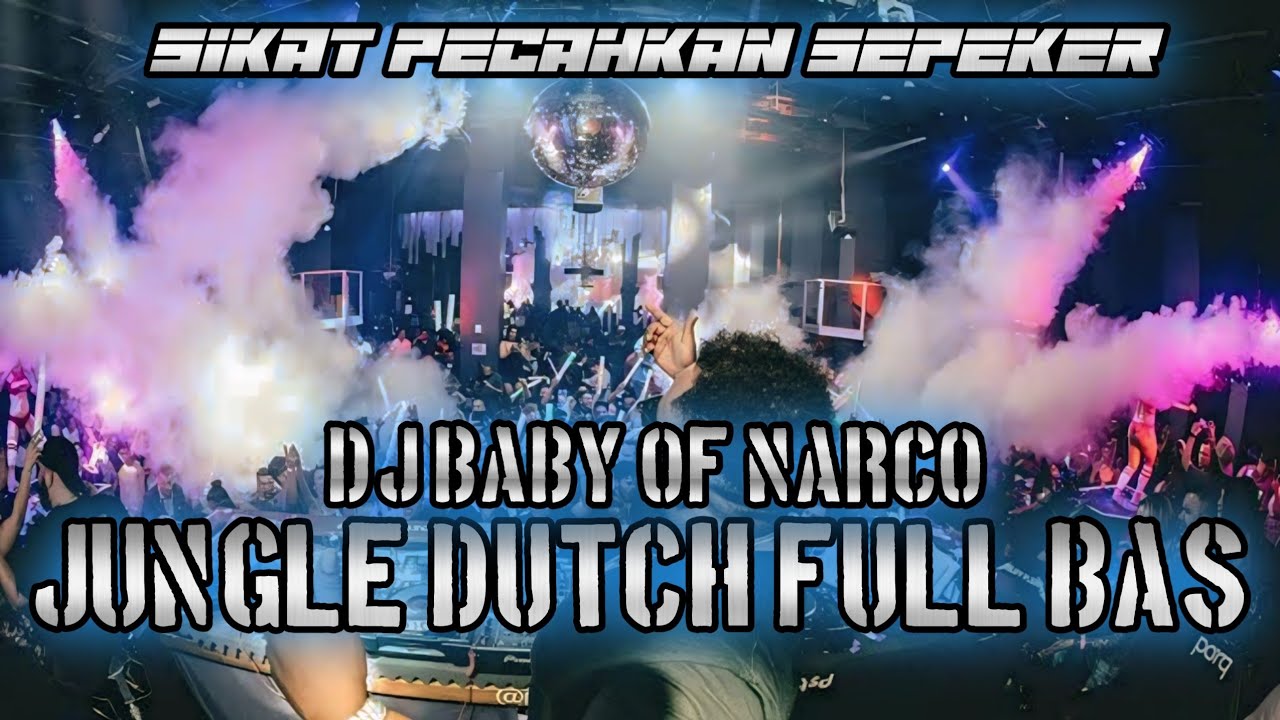 SIKAT PECAHKAN SEPEKER !! DJ BABY OF NARCO JUNGLE DUTCH FULL BAS