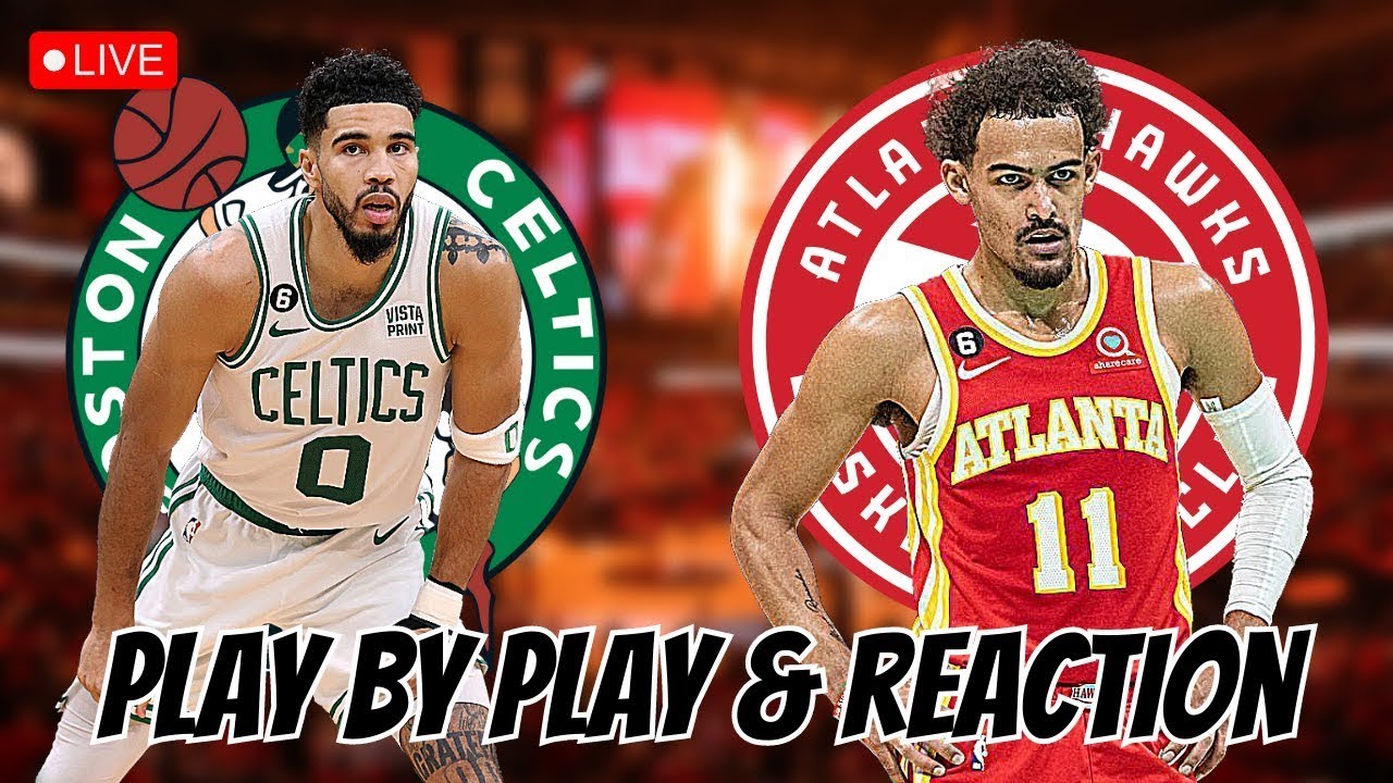 Boston Celtics vs Atlanta Hawks Live Play by Play and Reaction Celtics vs Hawks