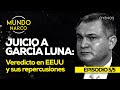 Juicio a García Luna: Veredicto en EEUU y sus repercusiones Ep.5/5