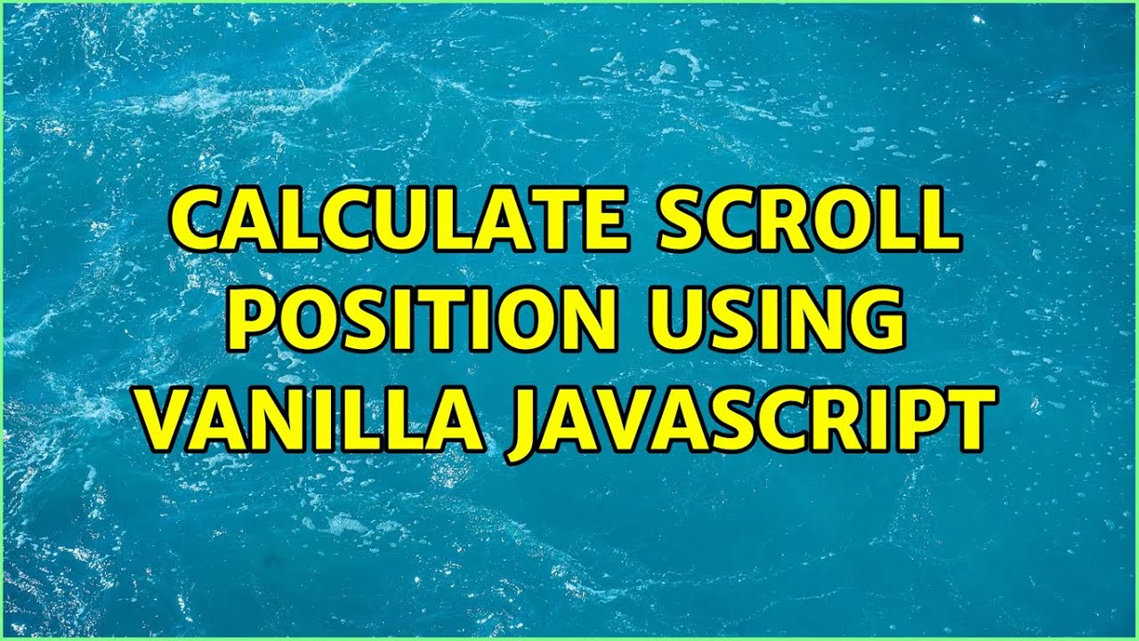 Calculate Scroll Position using vanilla javascript - YouTube