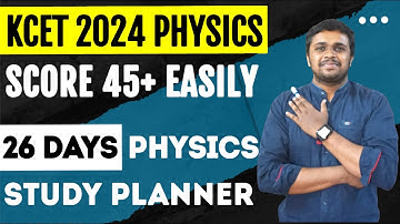 KCET Physics 2024 | Score 45+ Easily | KCET 2024 Physics study Planner | Physics PeP Talk KCET