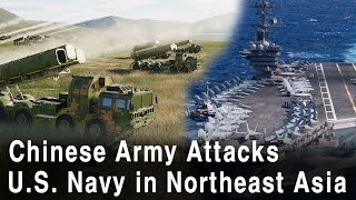 Chinese army Attack U.S. Navy In Northeast Asia With Missiles (Chinese Inavasion of Korea series3)