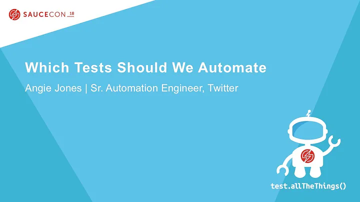 Which Tests Should We Automate - Angie Jones  Sr. ...