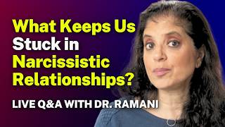What Keeps Us Stuck in Narcissistic Relationships?  Live Q&A with Dr. Ramani