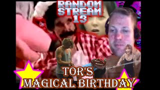 Random Stream 13 (Tors Magical Birthday)