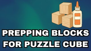 PLTW D&M - How To Prep Your Wooden Blocks For Your Puzzle Cube
