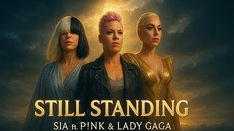 Sia ft P!nk and Lady Gaga – Still Standing (Official AI  Lyrics Video)