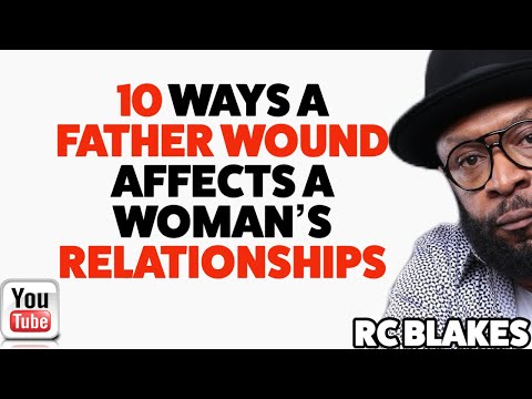HOW THE FATHER WOUND IMPACTS A WOMAN’S RELATIONSHIPS