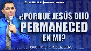 ¿Porqué Jesús dijo: Permaneced en Mi?