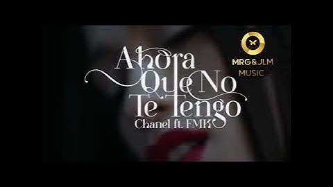CHANEL FT FMK  - ( AHORA QUE NO TE TENGO )