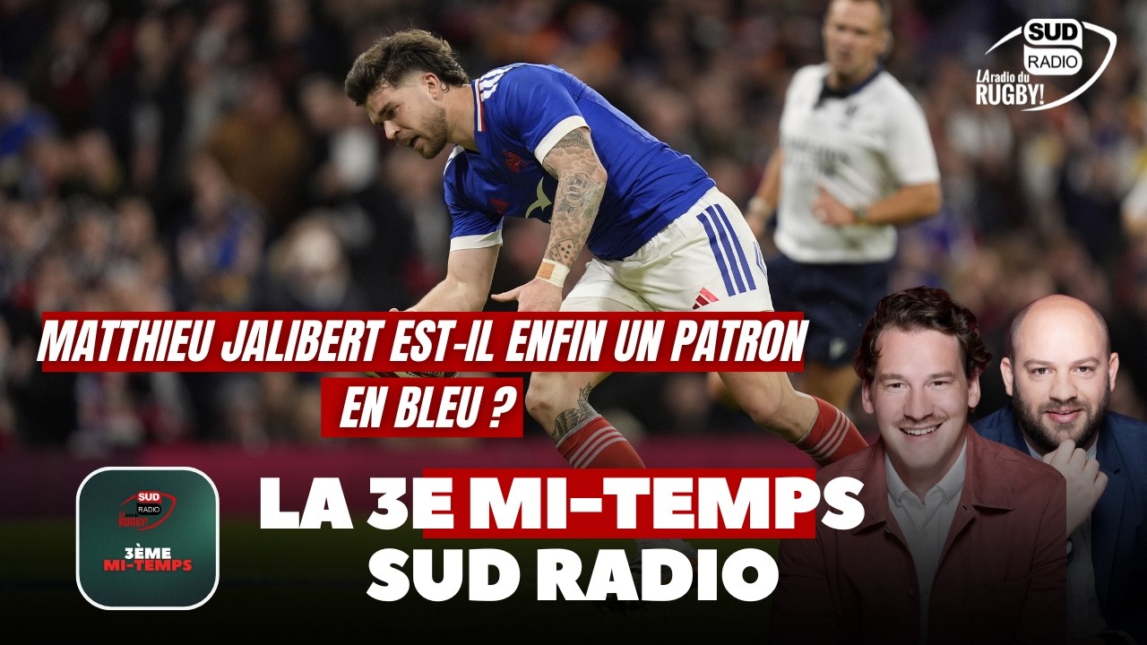 Matthieu Jalibert est-il devenu un patron en Bleu ? La 3e mi-temps Sud Radio