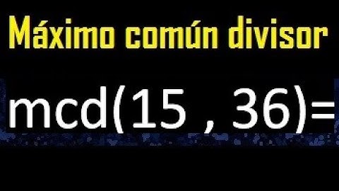 mcd 15 y 36 , maximo comun divisor , como se halla , ejemplos