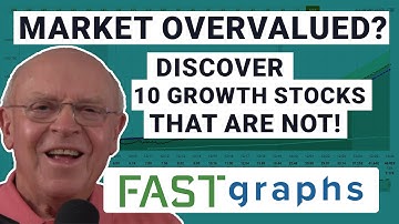 Stock Market Overvalued? Discover 10 Growth Stocks That Aren