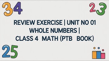 Review Exercise | Unit No 01 Whole Numbers | Class 4 Math (PTB Book)