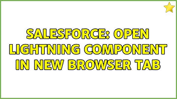 Salesforce: Open lightning component in new browser tab