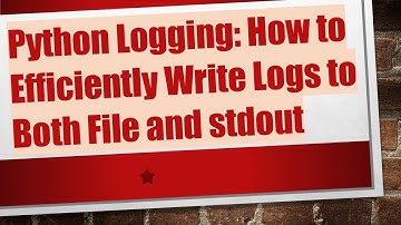 Python Logging: How to Efficiently Write Logs to Both File and stdout