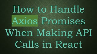 How to Handle Axios Promises When Making API Calls in React