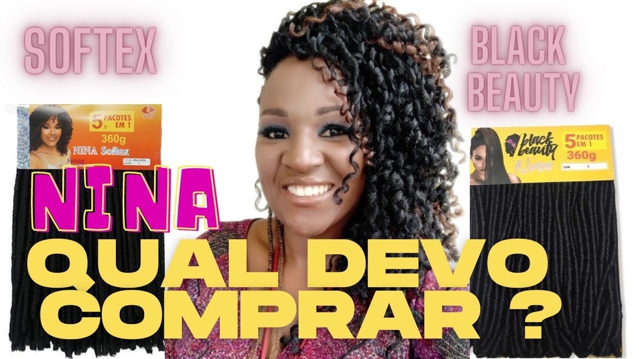 Qual devo comprar cabelo Nina Softex ou cabelo Nina Black Beauty?