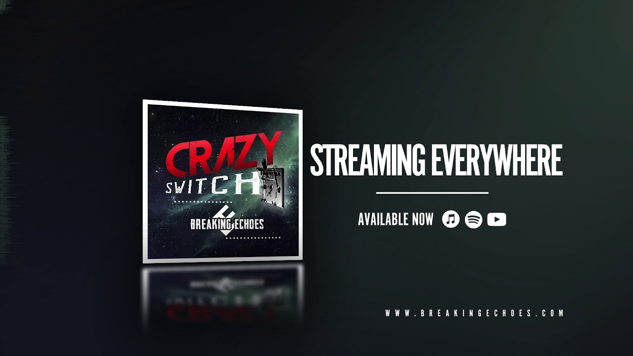 Watch Crazy Switch - Breaking Echoes on YouTube Watch Crazy Switch - Breaking Echoes on YouTube