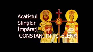 Acatistul Sfintilor Imparati Constantin si Elena - 21 Mai - slujitor Dani