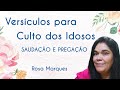 🔴VERSÍCULOS PARA CULTO DOS IDOSOS - Saudação e Pregação | Rosa Marques