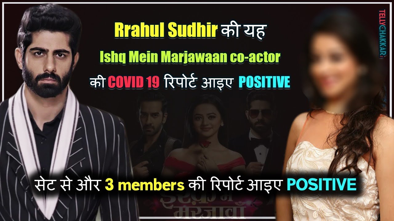 Download Rrahul Sudhir's THIS co-star from Ishq Mein Marjawaan tested COVID 19 POSITIVE I Details Inside