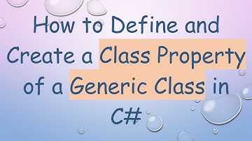 How to Define and Create a Class Property of a Generic Class in C#