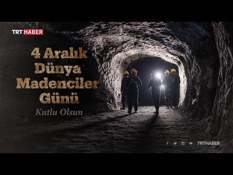 4 Aralık Dünya Madenciler Günü kutlu olsun.