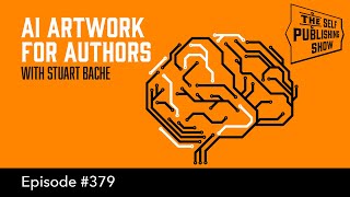 (The Self Publishing Show, episode 379) AI Artwork for Authors - with Stuart Bache