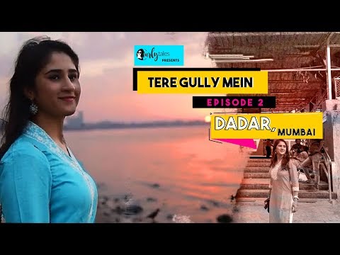 Tere Gully Mein S1.Ep 2 – Dadar, Mumbai - Top 12 Things To Do | Curly Tales