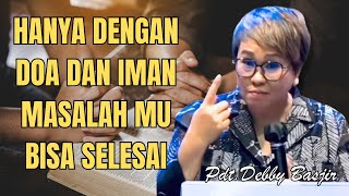 DOA MENGUBAH MASALAH MU | Pdt.Debby Basjir