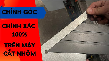 Hướng dẫn cách chỉnh góc trên máy cắt nhôm 2 đầu| hướng dẫn sửa chữa trên máy cắt nhôm 2 đầu