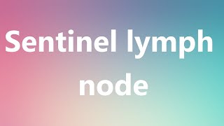 Sentinel lymph node - Medical Definition and Pronunciation