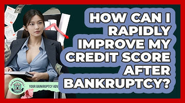 How Can I Rapidly Improve My Credit Score After Bankruptcy? - Your Bankruptcy Advisors