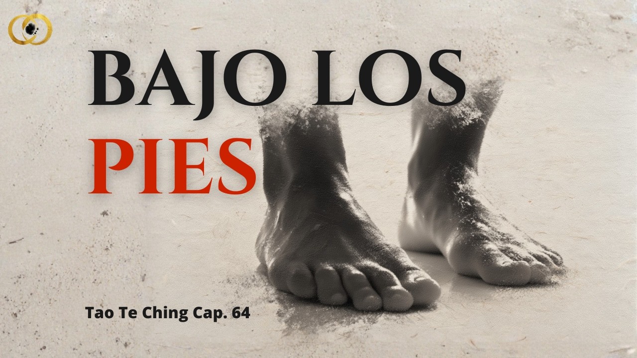 Un Viaje de Mil Millas Comienza Bajo Tus Pies — Tao Te Ching Cap. 64 — Taoismo