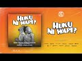 HUKU NI WAPI - Ft Kelechi Africana x Echo 254