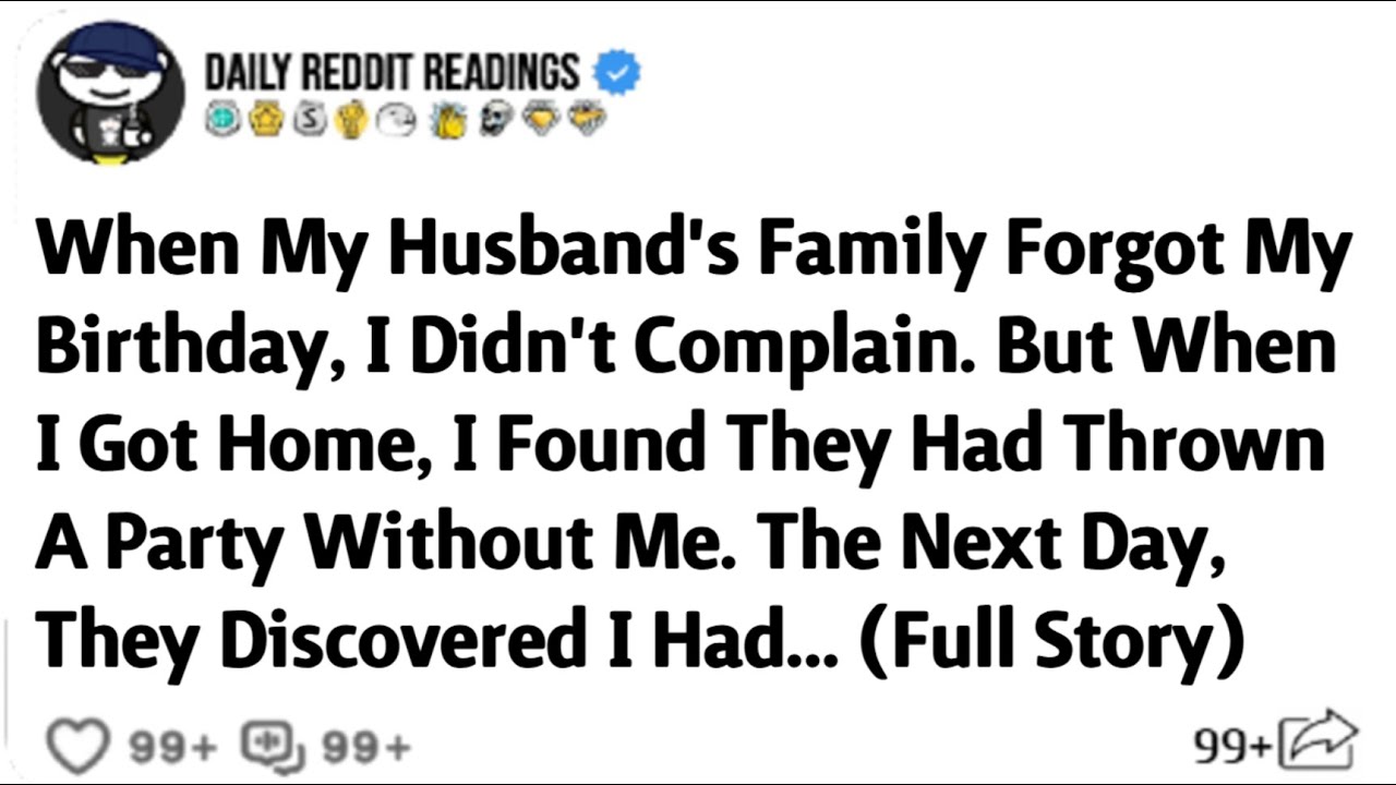 When My Husband's Family Forgot My Birthday, I Didn't Complain. But When I Got Home, I Found They...