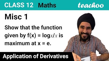 Misc 1 - Show that f(x) = log x / x has maximum at x = e - Teachoo
