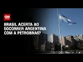 Cardozo e Baronovsky debatem se Brasil acerta ao socorrer Argentina com a Petrobras |O GRANDE DEBATE