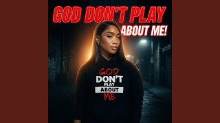 God Dont Play About Me