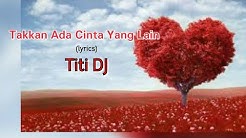 Takkan Ada Cinta Yang Lain - Titi DJ (lyrics)  - Durasi: 4:57. 