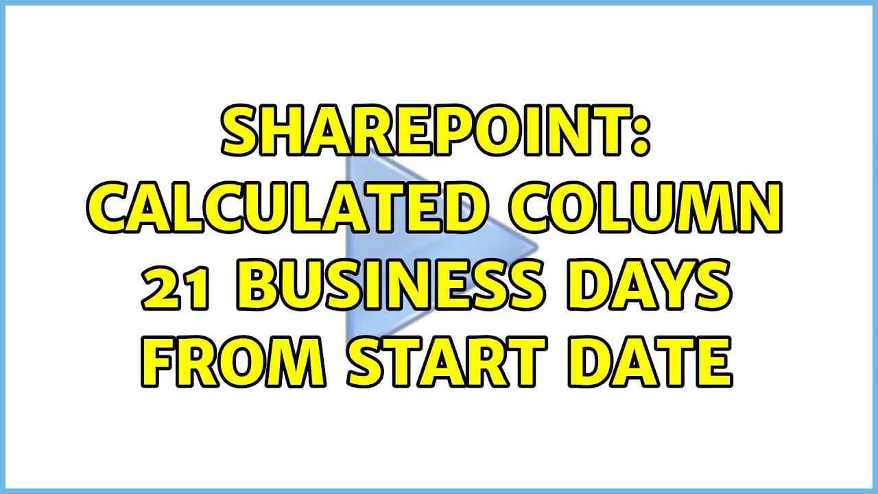 sharepoint-calculated-column-21-business-days-from-start-date-youtube
