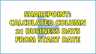 Sharepoint: Calculated Column 21 business days from start date
