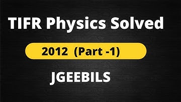 TIFR JGEEBILS Physics Solved 2012  || Part - 1