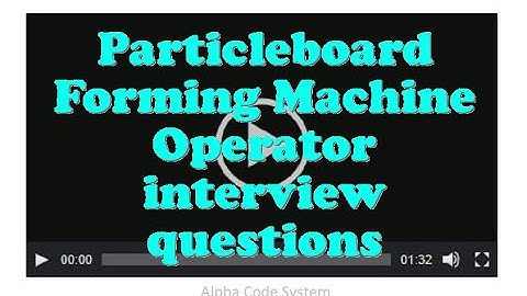 Particleboard Forming Machine Operator interview questions