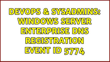 DevOps & SysAdmins: Windows Server Enterprise DNS Registration Event ID 5774