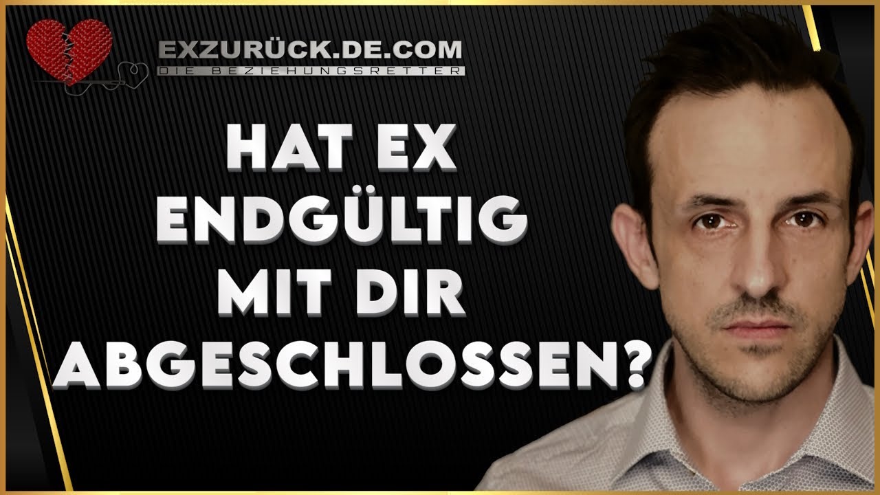 Hat EX abgeschlossen? Oder gibt es noch Hoffnung? | eX zurück