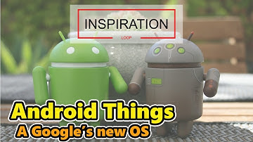 Android things - Animated Video by Inspiration Loop