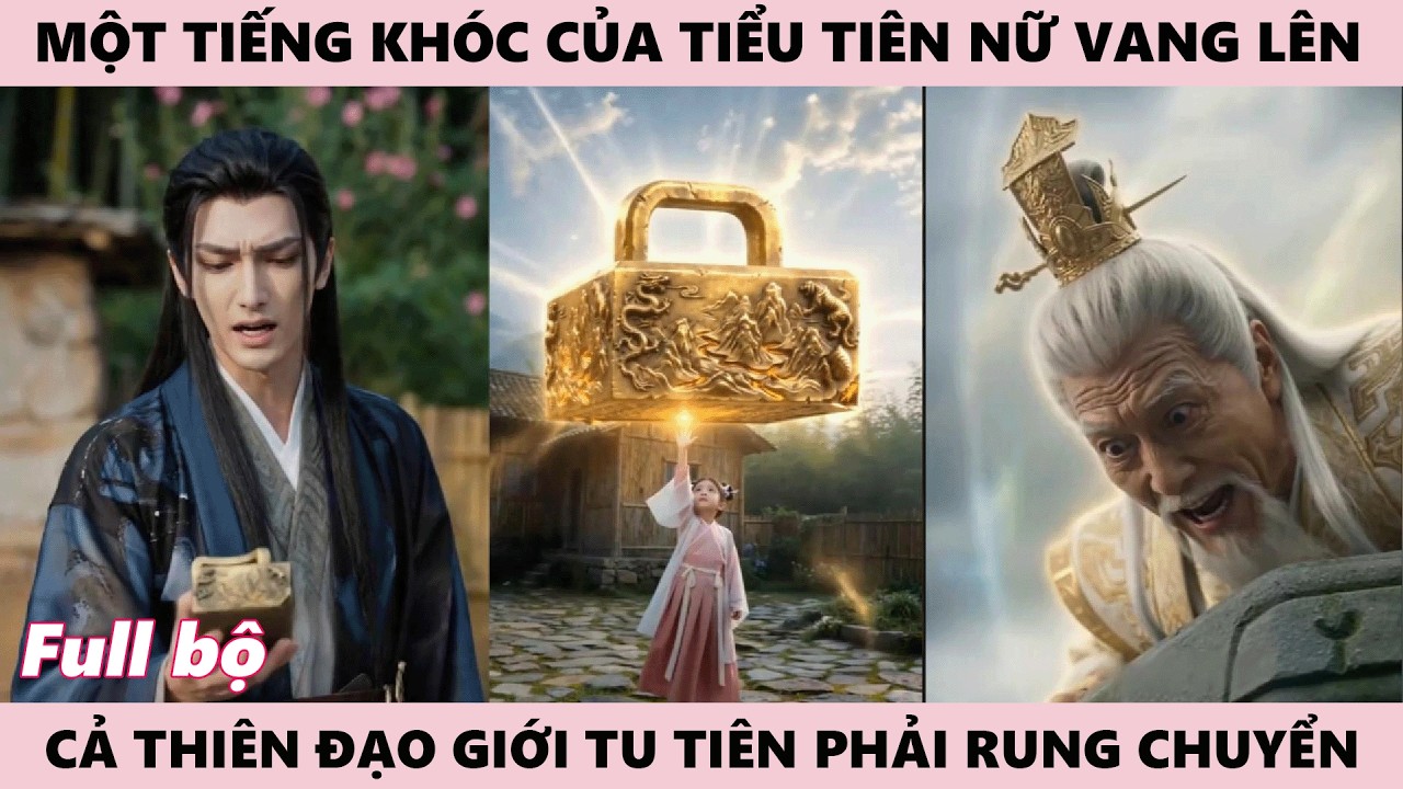 Phụ Tử Tàng Long - Một Tiếng Khóc Của Cô Tiên Bé Nhỏ Vang Lên, Cả Thiên Đạo Cũng Phải Đổi Hướng Theo