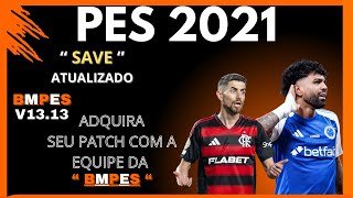 SAVE (BR7GAMEPLAY) PATCH BMPES V13.13 - TRANSFERÊNCIAS ATUALIZADAS/CORREÇÕES/ - TUTORIAL-PES 2021PC.